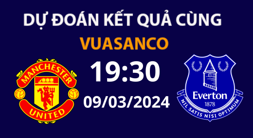 Soi kèo Man Utd vs Everton – 19h30 – 09/03/24 – ​​Premier League